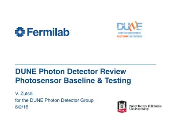 DUNE Photon Detector Review   Photosensor Baseline &amp; Testing  V. Zutshi  for the DUNE Photon
