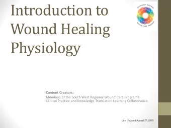 Introduction to  Wound Healing  Physiology Content Creators:  Members of the South West Regional