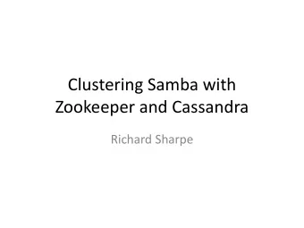 Clustering Samba with  Zookeeper and Cassandra  Richard Sharpe  Outline  What Im doing