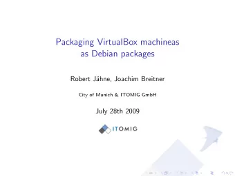Packaging VirtualBox machineas  as Debian packages  Robert J  ahne, Joachim Breitner  City of
