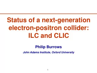 Status of a next-generation  electron-positron collider:  ILC and CLIC  Philip Burrows  John Adams