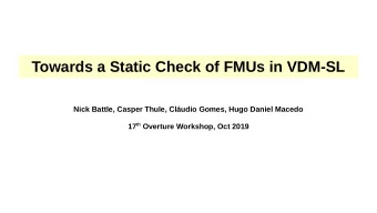 Towards a Static Check of FMUs in VDM-SL  Nick Battle, Casper Thule, Cludio Gomes, Hugo Daniel