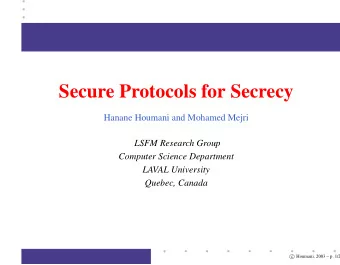 Secure Protocols for Secrecy  Hanane Houmani and Mohamed Mejri  LSFM Research Group  Computer