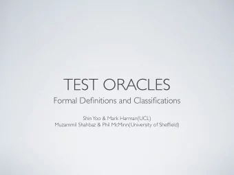 TEST ORACLES  Formal Definitions and Classifications  Shin  Yoo &amp; Mark Harman(UCL)  Muzammil