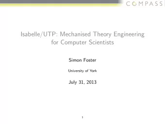 Isabelle/UTP: Mechanised Theory Engineering  for Computer Scientists  Simon Foster  University of