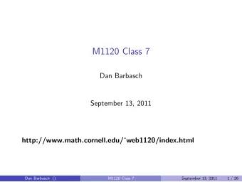 M1120 Class 7  Dan Barbasch  September 13, 2011 http://www.math.cornell.edu/  web1120/index.html