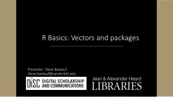 R Basics: Vectors and packages  Presenter: Steve Baskauf  steve.baskauf@vanderbilt.edu  CodeGraf
