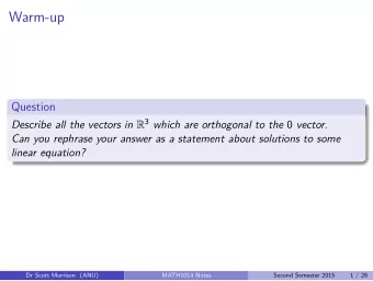 Warm-up  Question Describe all the vectors in R 3 which are orthogonal to the 0 vector.  Can you