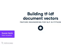 B u ilding tf - idf doc u ment v ectors  FE ATU R E  E N G IN E E R IN G  FOR  N L P  IN  P YTH ON