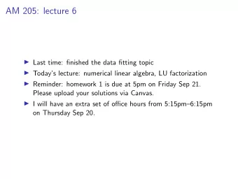 AM 205: lecture 6  Last time: finished the data fitting topic  Todays lecture: numerical
