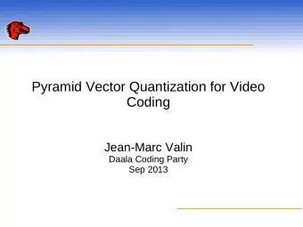 Pyramid Vector Quantization for Video  Coding  Jean-Marc Valin  Daala Coding Party  Sep 2013