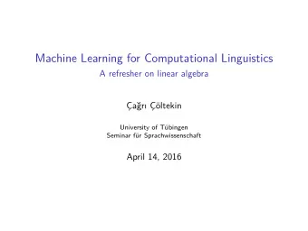 Machine Learning for Computational Linguistics  A refresher on linear algebra  ar ltekin