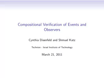 Compositional Verification of Events and  Observers  Cynthia Disenfeld and Shmuel Katz  Technion -