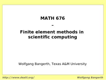 MATH 676    Finite element methods in  scientific computing  Wolfgang Bangerth, Texas A&amp;M