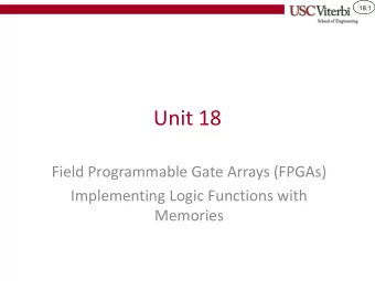 Unit 18  Field Programmable Gate Arrays (FPGAs)  Implementing Logic Functions with  Memories  18.2