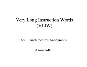Very Long Instruction Words  (VLIW)  6.911 Architectures Anonymous  Aaron Adler  Very Long