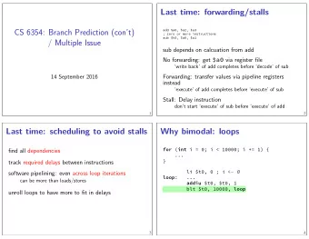CS 6354: Branch Prediction (cont)  / Multiple Issue blt $t0, 10000, loop addiu $t0, $t0, 1  ...