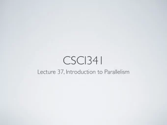 CSCI341  Lecture 37, Introduction to Parallelism  PIPELINING  Exploits potential parallelism