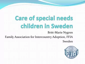Britt-Marie Nygren  Family Association for Intercountry Adoption, FFIA  Sweden  A Family and a