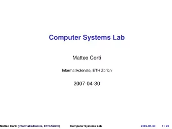 Computer Systems Lab  Matteo Corti  Informatikdienste, ETH Z  urich  2007-04-30  Matteo Corti