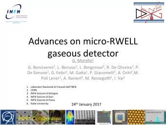 Advances on micro-RWELL  gaseous detector G. Morello 1 G. Bencivenni 1 , L. Benussi 1 , L.