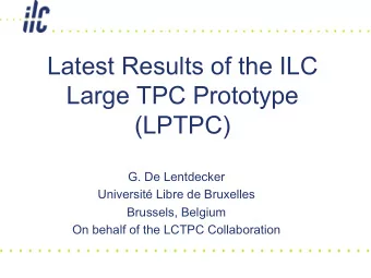 Latest Results of the ILC  Large TPC Prototype (LPTPC)  G. De Lentdecker  Universit Libre de