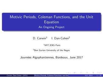 Motivic Periods, Coleman Functions, and the Unit  Equation  An Ongoing Project D. Corwin 1 I.
