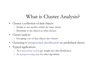 What is Cluster Analysis?  Cluster: a collection of data objects  Similar to one another