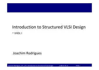 Introduction to Structured VLSI Design  VHDL I Joachim Rodrigues Joachim Rodrigues, EIT, LTH,
