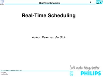 Real-Time Scheduling  Author: Peter van der Stok  CTT-DRTS-WS Scheduling dd 5-1-2001  Phi  l  i  ps