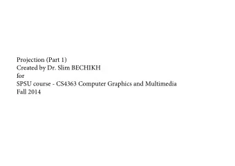 Projection (Part 1)  Created by Dr. Slim BECHIKH  for  SPSU course - CS4363 Computer Graphics and