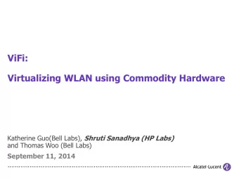 ViFi:  Virtualizing WLAN using Commodity Hardware Katherine Guo(Bell Labs), Shruti Sanadhya (HP