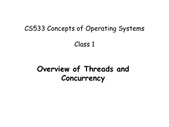 Overview of Threads and  Concurrency  Questions  Why study threads and concurrent programming in