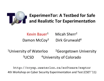 ExperimenTor:  A  Testbed  for  Safe    and  Realis7c  Tor  Experimenta7on
