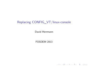 Replacing CONFIG_VT/linux-console  David Herrmann  FOSDEM 2013  What is CONFIG_VT?  access control
