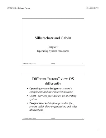 Silberschatz and Galvin  Chapter 3  Operating System Structures  CPSC 410-Richard Furuta  01/19/99