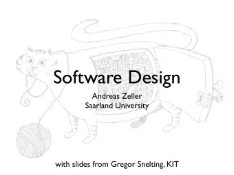 Software Design Andreas Zeller   Saarland University  with slides from Gregor Snelting, KIT