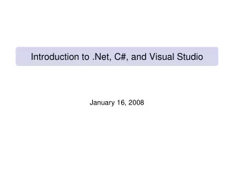 Introduction to .Net, C#, and Visual Studio  January 16, 2008  Administrative  1  From Java to C#