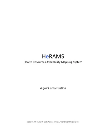 HeRAMS Health Resources Availability Mapping System A quick presentation Global Health Cluster /