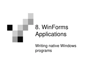8. WinForms  Applications  Writing native Windows  programs  Overview  Windows Applications