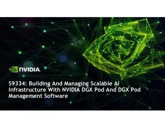 S9334: Building And Managing Scalable AI  Infrastructure With NVIDIA DGX Pod And DGX Pod