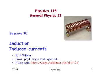 Physics 115  General Physics II  Session 30  Induction  Induced currents  R. J. Wilkes