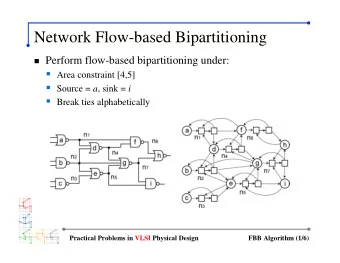 Network Flow-based Bipartitioning  Perform flow-based bipartitioning under:  Area constraint