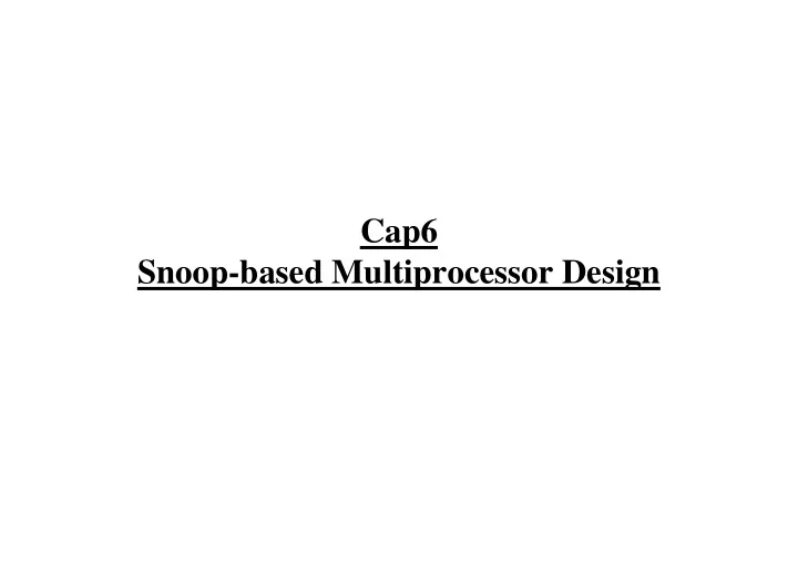cap6 snoop based multiprocessor design design goals