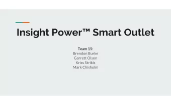 Insight Power Smart Outlet  Team 15:  Brendon Burke  Garrett Olson  Kriss Strikis  Mark Chisholm