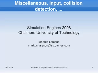 Miscellaneous, input, collision  detection, ...  Simulation Engines 2008  Chalmers University of