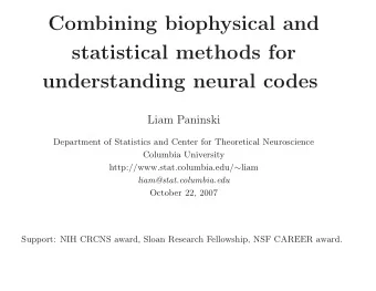 Combining biophysical and  statistical methods for  understanding neural codes  Liam Paninski