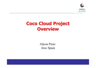 Coco Cloud Project  Overview  Aljosa Pasic  Atos Spain  Mission Seamless compliance and