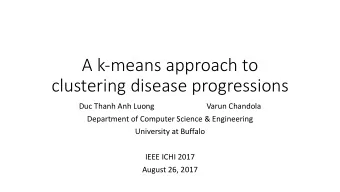 A k-means approach to  clustering disease progressions  Duc Thanh Anh Luong  Varun Chandola