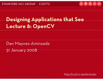 Designing Applications that See  Designing Applications that See  Lecture 8: OpenCV  Dan
